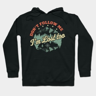 Don't Follow Me Im Lost Too - Hiking Camping Retro Vintage Hoodie